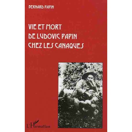 Vie et mort de Ludovic Papin chez les Canaques