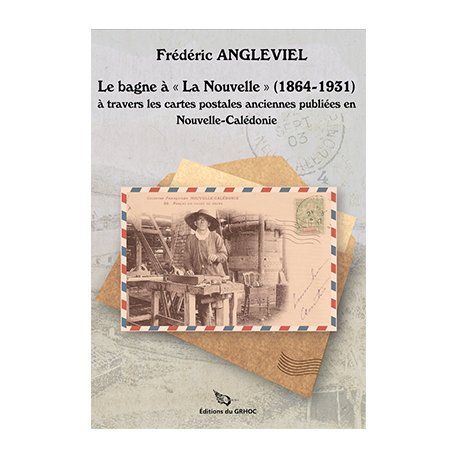 Le bagne à « La Nouvelle » (1864-1931)