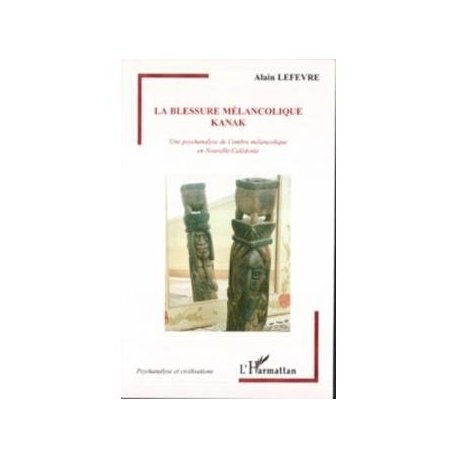 La blessure mélancolique kanak. Une psychanalyse de l'ombre mélancoli