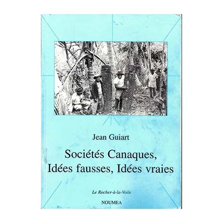 Sociétés canaques, idées fausses, idées vraies (occasion)