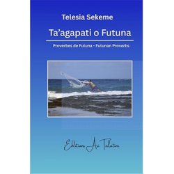 Ta'agapati o Futuna - Proverbes de Futuna - Futunan Proverbs